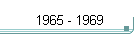 1965 - 1969