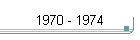 1970 - 1974